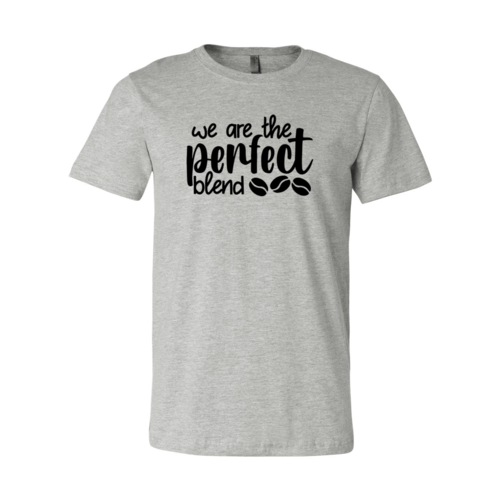 We Are The Perfect Blend Shirt A&S Collection