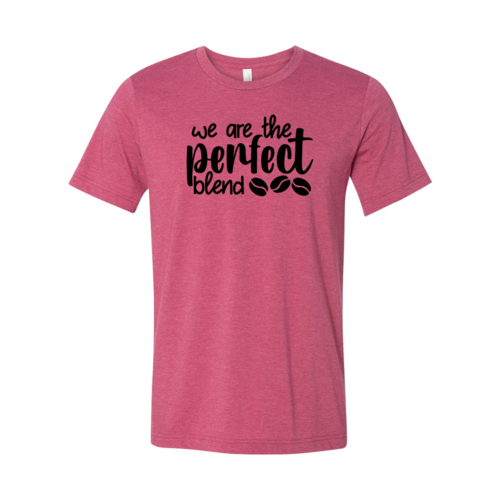 We Are The Perfect Blend Shirt A&S Collection