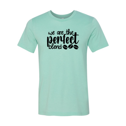 We Are The Perfect Blend Shirt A&S Collection