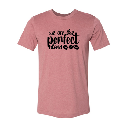 We Are The Perfect Blend Shirt A&S Collection