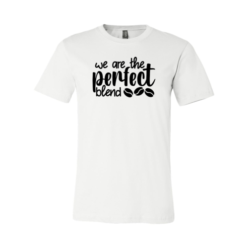 We Are The Perfect Blend Shirt A&S Collection