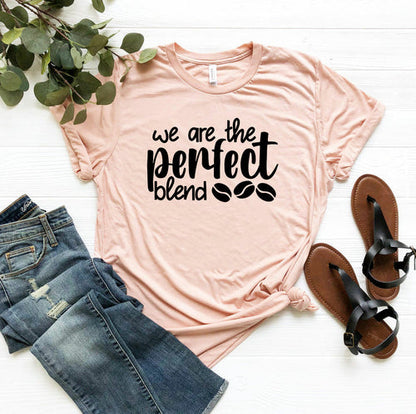 We Are The Perfect Blend Shirt A&S Collection