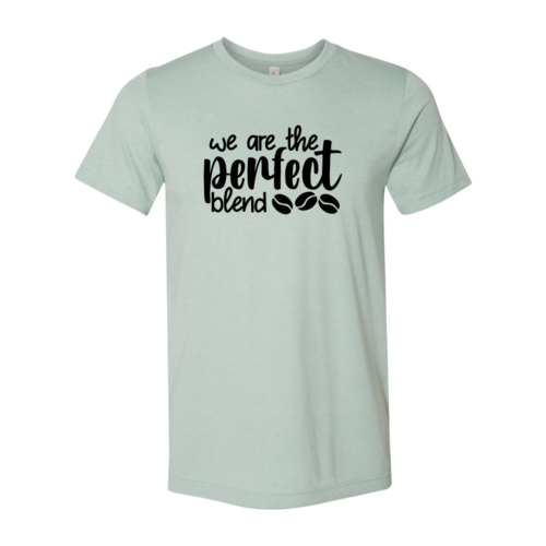 We Are The Perfect Blend Shirt A&S Collection