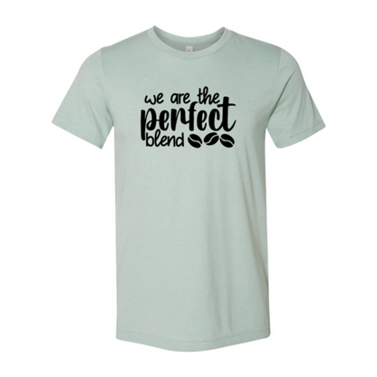 We Are The Perfect Blend Shirt A&S Collection