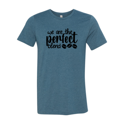 We Are The Perfect Blend Shirt A&S Collection
