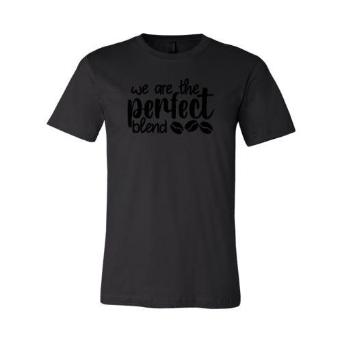 We Are The Perfect Blend Shirt A&S Collection